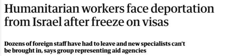A screenshot of an article from The Guardian. The headline reads "Humanitarian workers face deportation from Israel after freeze on visas".