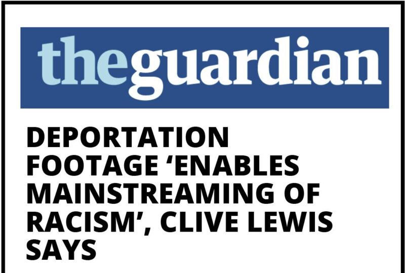 Guardian newspaper headline:  Deportation footage ‘enables mainstreaming of racism’, Clive Lewis says